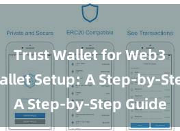 Trust Wallet for Web3 Trust Wallet Setup: A Step-by-Step Guide