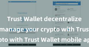 Trust Wallet decentralized Securely manage your crypto with Trust Wallet mobile app