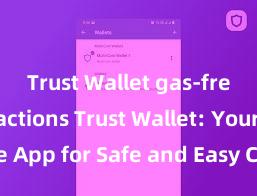 Trust Wallet gas-free transactions Trust Wallet: Your Secure App for Safe and Easy Crypto Management