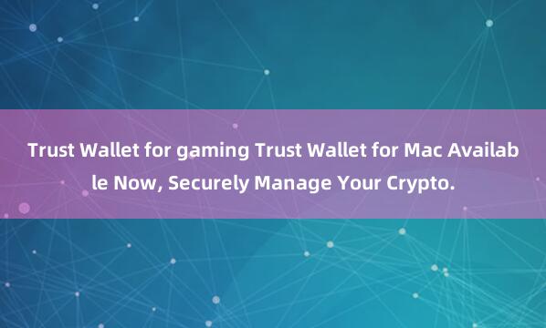 Trust Wallet for gaming Trust Wallet for Mac Available Now, Securely Manage Your Crypto.