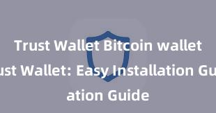 Trust Wallet Bitcoin wallet Trust Wallet: Easy Installation Guide