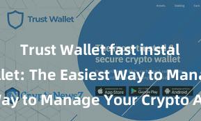 Trust Wallet fast install Trust Wallet: The Easiest Way to Manage Your Crypto Assets