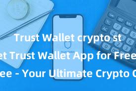 Trust Wallet crypto storage Get Trust Wallet App for Free - Your Ultimate Crypto Companion