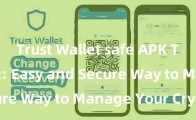 Trust Wallet safe APK Trust Wallet: Easy and Secure Way to Manage Your Crypto