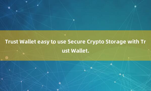 Trust Wallet easy to use Secure Crypto Storage with Trust Wallet.