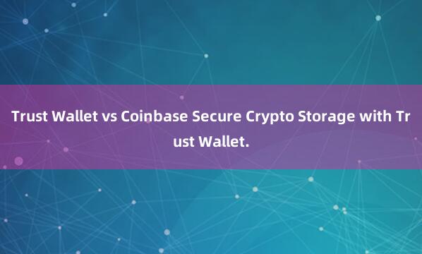 Trust Wallet vs Coinbase Secure Crypto Storage with Trust Wallet.